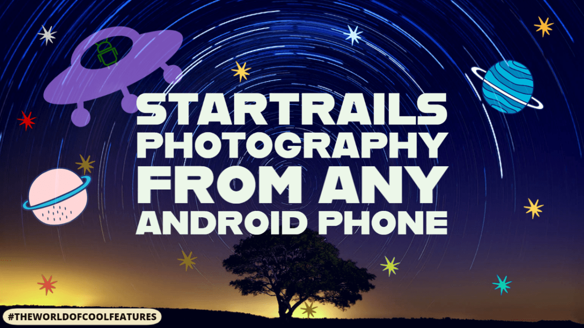 How to shoot startrails photos from android phones. Free &&nbsp;easy.